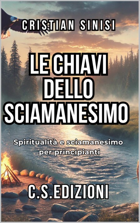 le chiavi dello sciamanesimo - spiritualità e sciamensimo per principianti