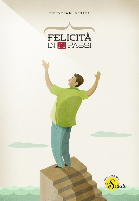 felicità in 14 passi - cristian sinisi - eco salute edizioni felicità in 14 passi - cristian sinisi - eco salute edizioni