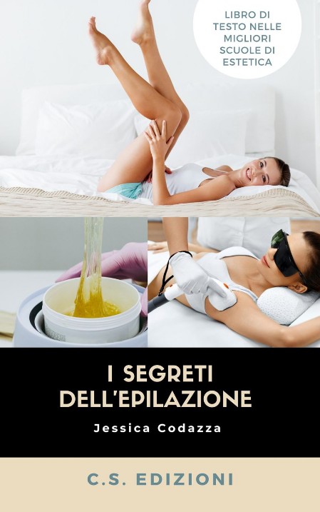 tutti i segreti dell'epilazione di codazza jessica - cs edizioni tutti i segreti dell'epilazione di codazza jessica - cs edizioni